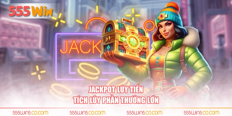 Jackpot lũy tiến tích lũy phần thưởng lớn