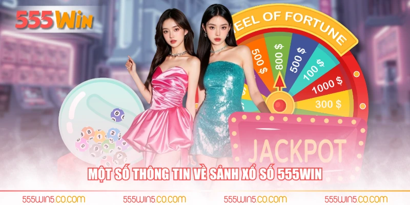Một số thông tin về sảnh xổ số 555WIN