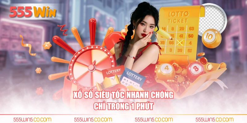 Xổ số siêu tốc nhanh chóng chỉ trong 1 phút